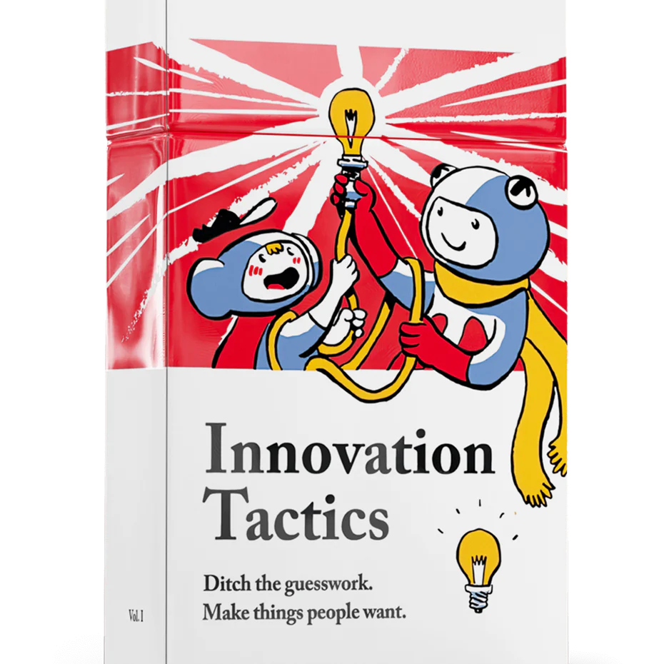 Innovation Tactics. Ditch the guesswork. Make things people want.